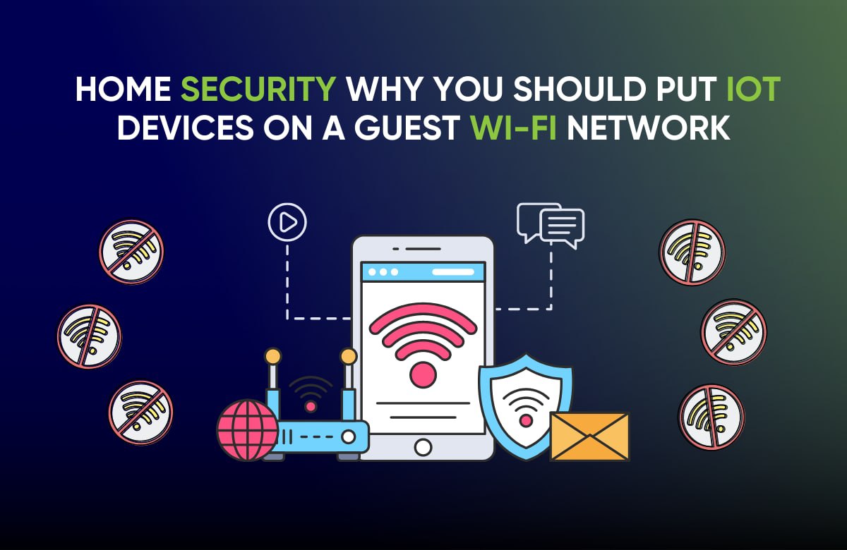 Home Security: Why You Should Put IoT Devices on a Guest Wi-Fi Network