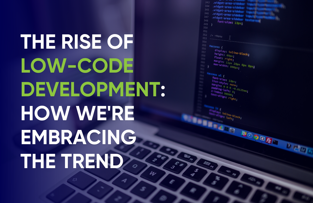 The Rise of Low-Code Development: How We're Embracing the Trend